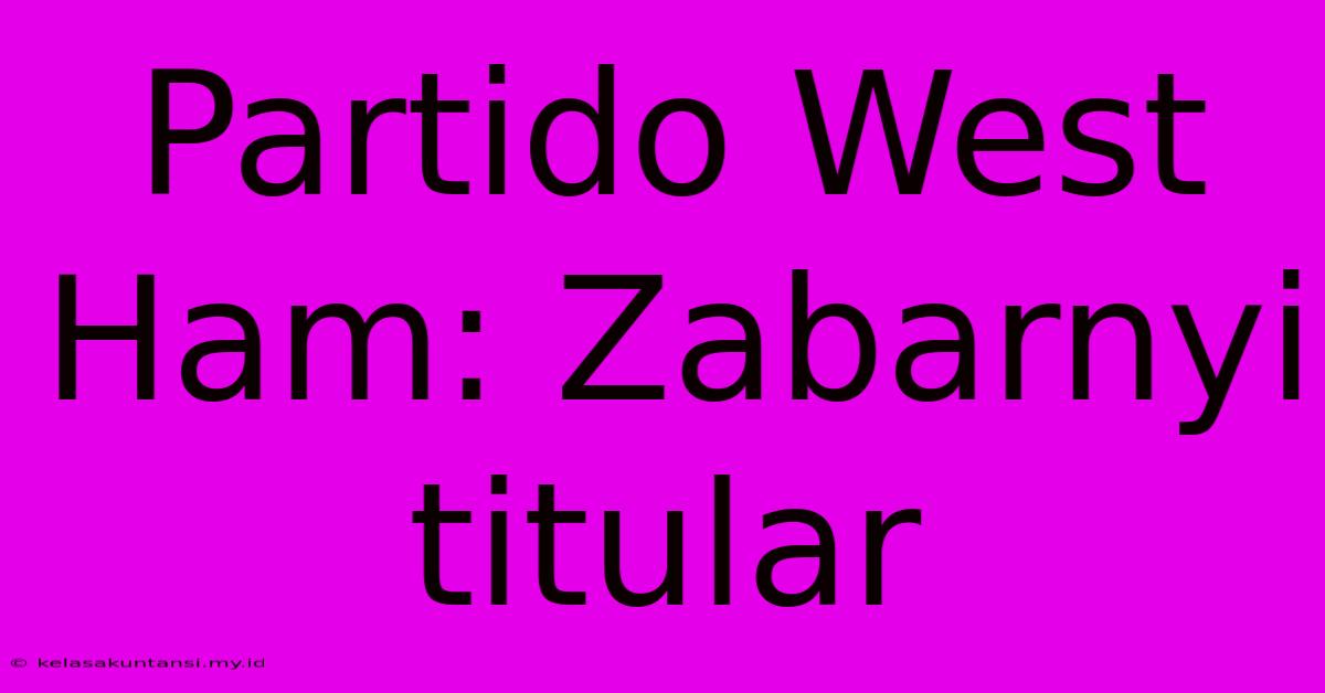 Partido West Ham: Zabarnyi Titular