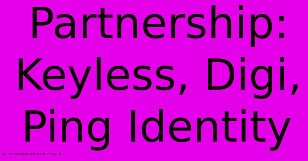 Partnership: Keyless, Digi, Ping Identity