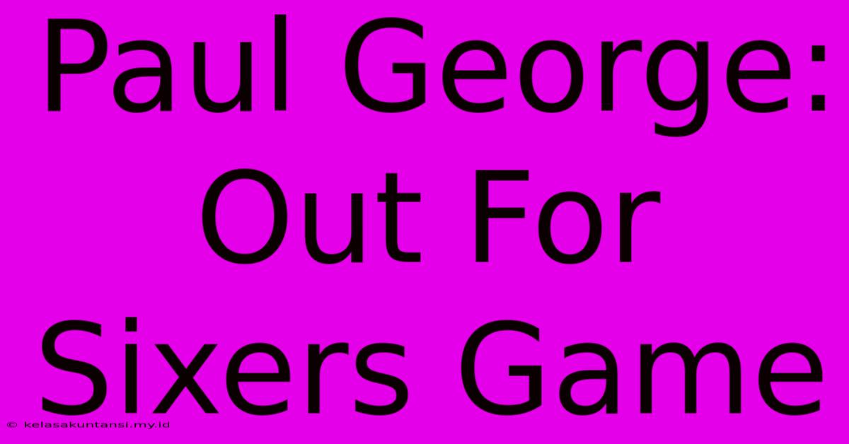 Paul George: Out For Sixers Game