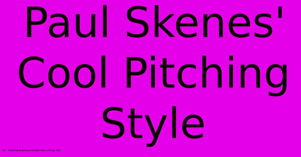 Paul Skenes' Cool Pitching Style