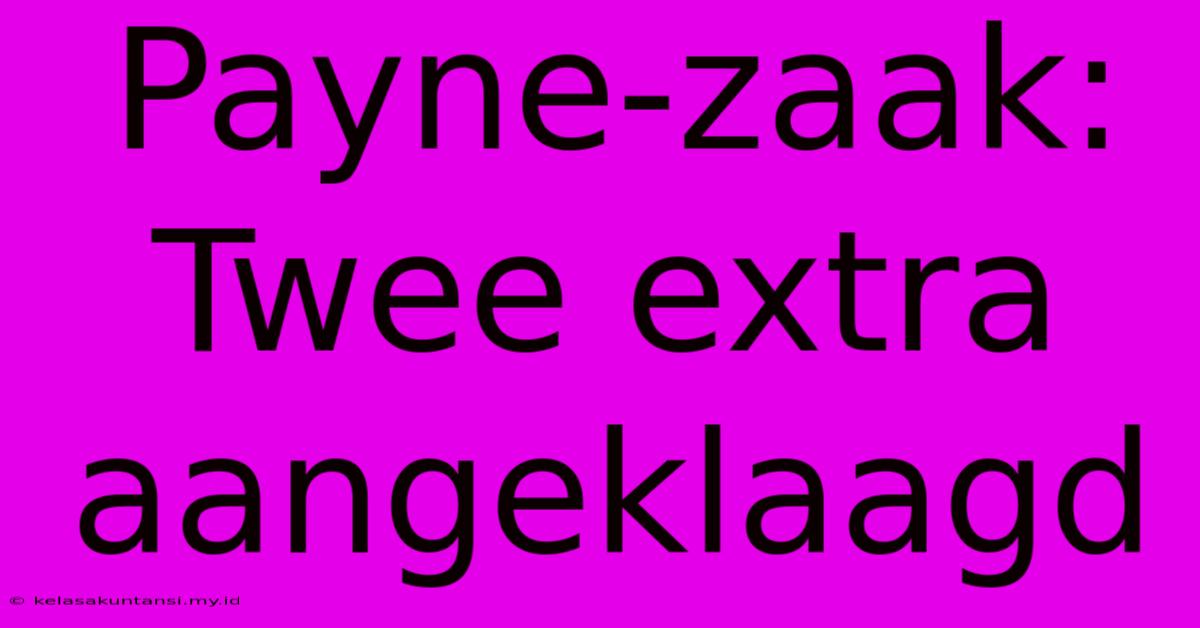 Payne-zaak: Twee Extra Aangeklaagd