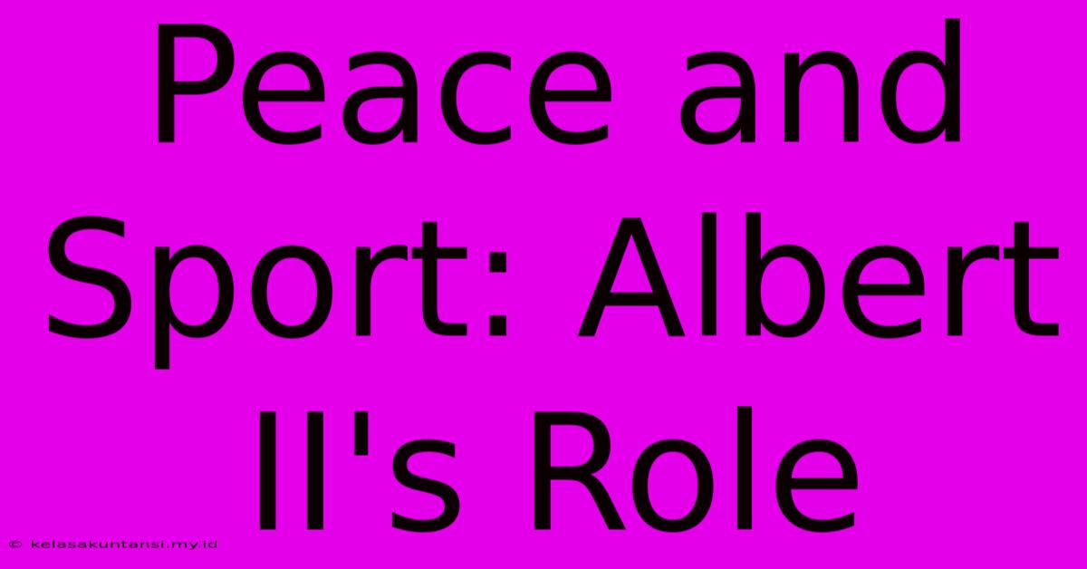 Peace And Sport: Albert II's Role