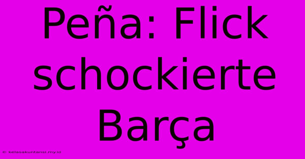 Peña: Flick Schockierte Barça