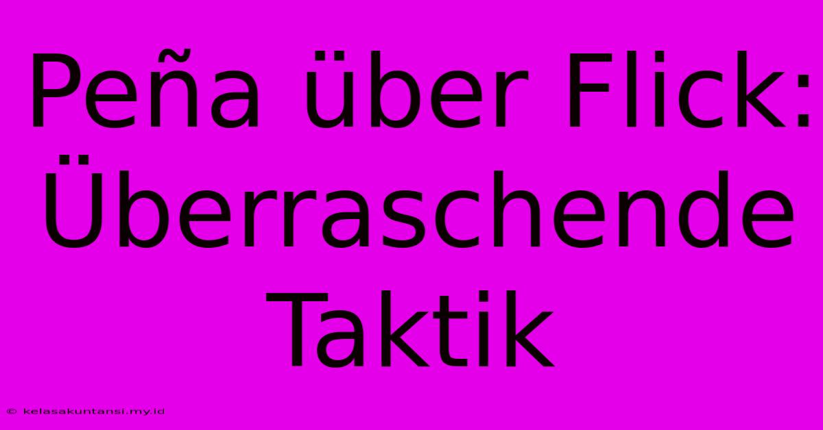 Peña Über Flick: Überraschende Taktik