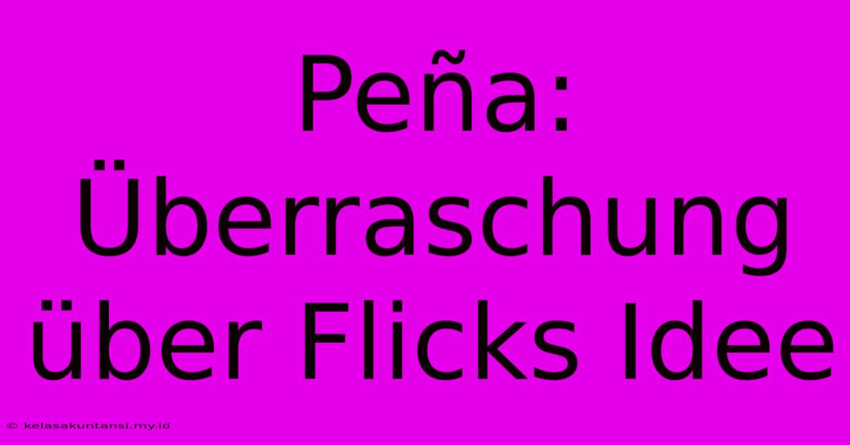 Peña: Überraschung Über Flicks Idee