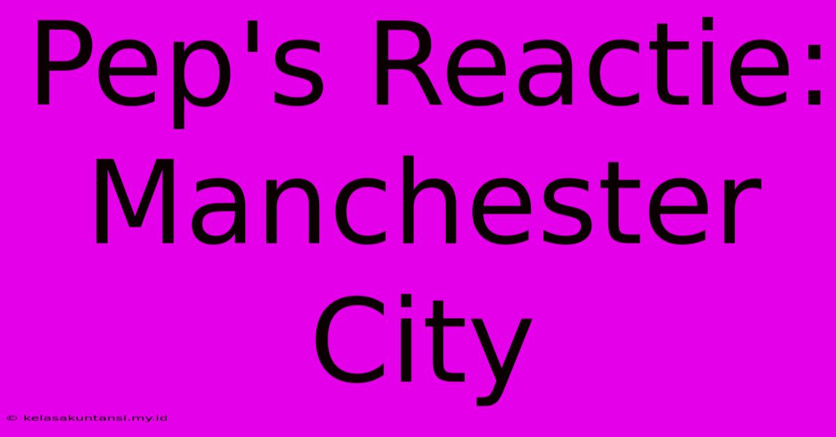 Pep's Reactie: Manchester City