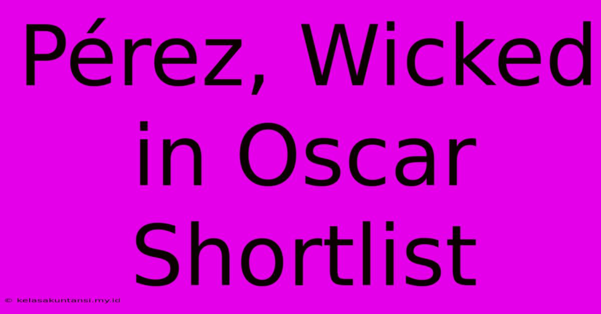 Pérez, Wicked In Oscar Shortlist