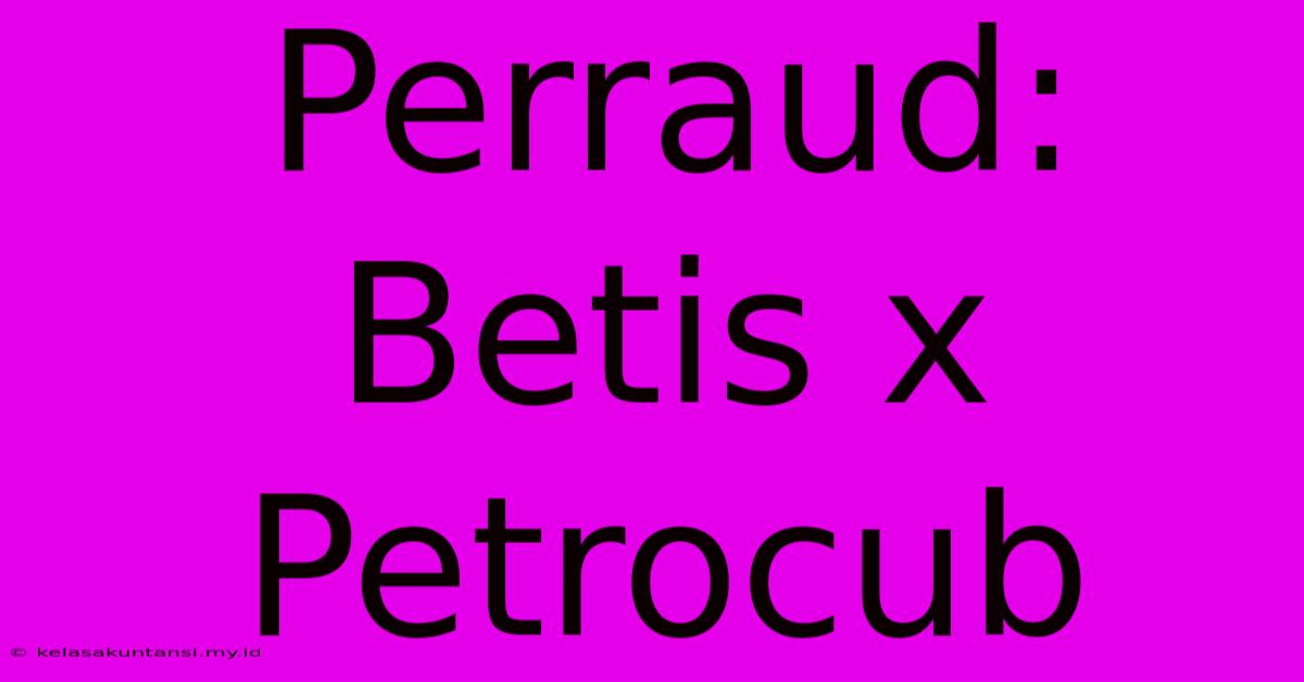 Perraud: Betis X Petrocub