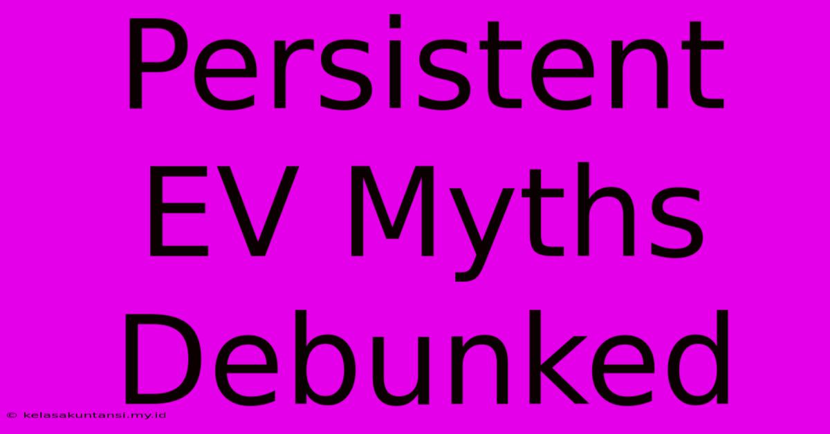 Persistent EV Myths Debunked