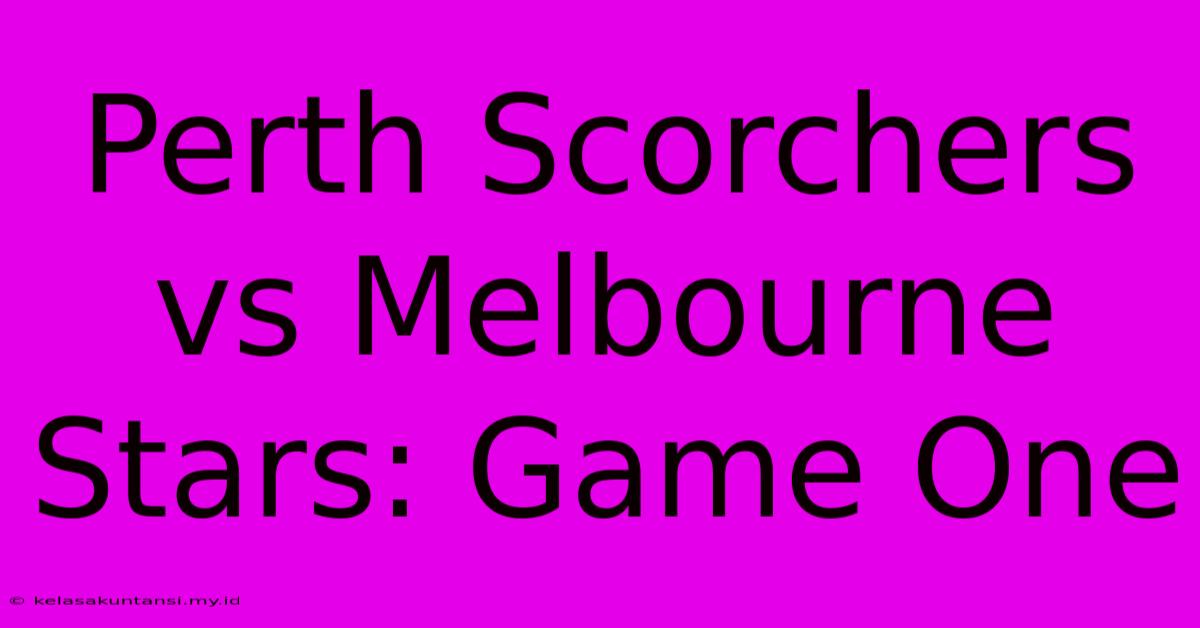 Perth Scorchers Vs Melbourne Stars: Game One