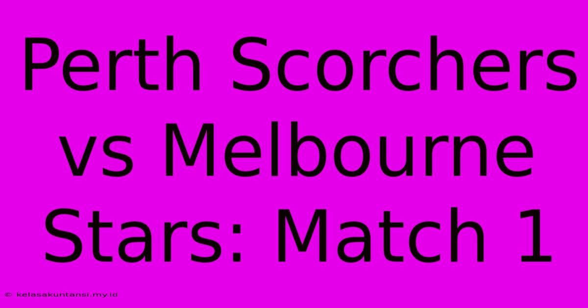 Perth Scorchers Vs Melbourne Stars: Match 1