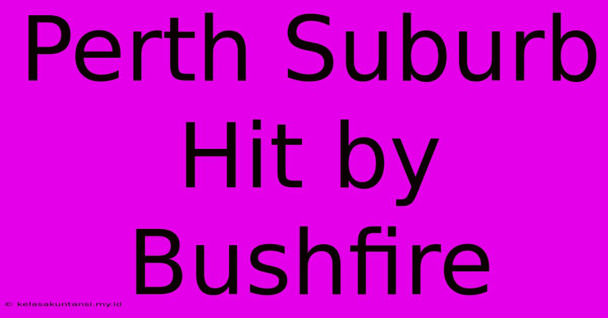 Perth Suburb Hit By Bushfire