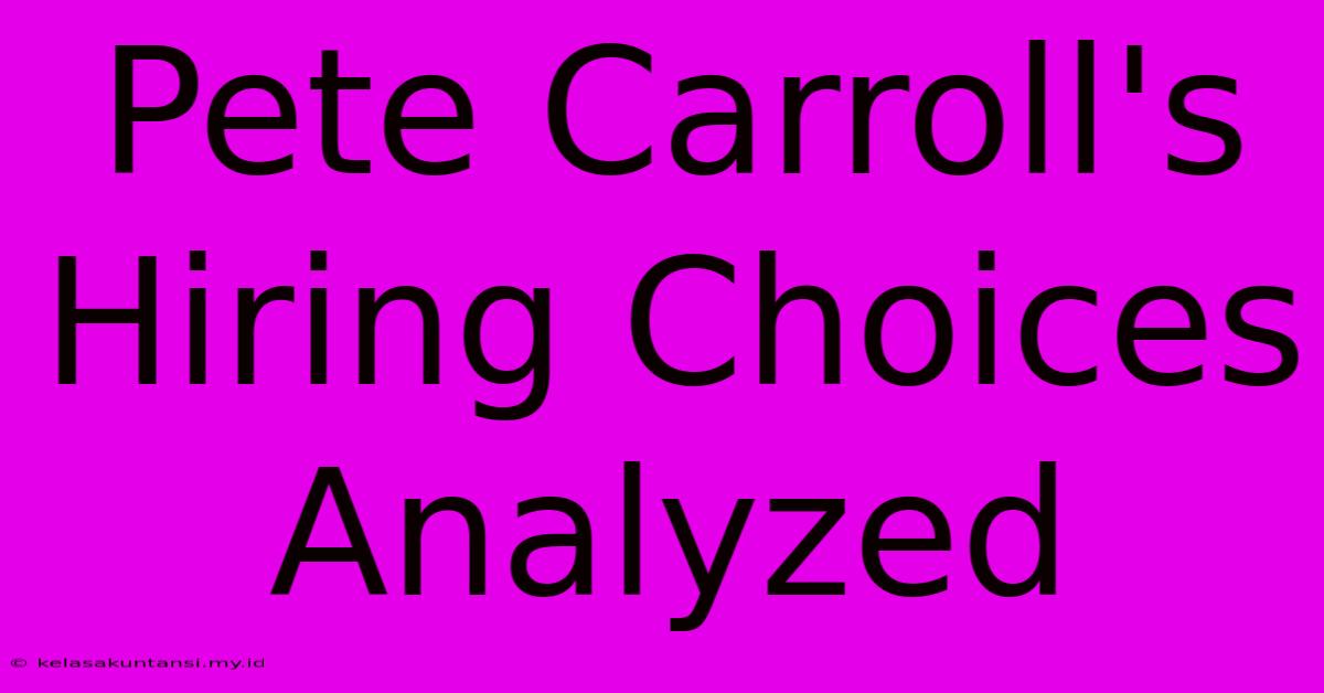 Pete Carroll's Hiring Choices Analyzed