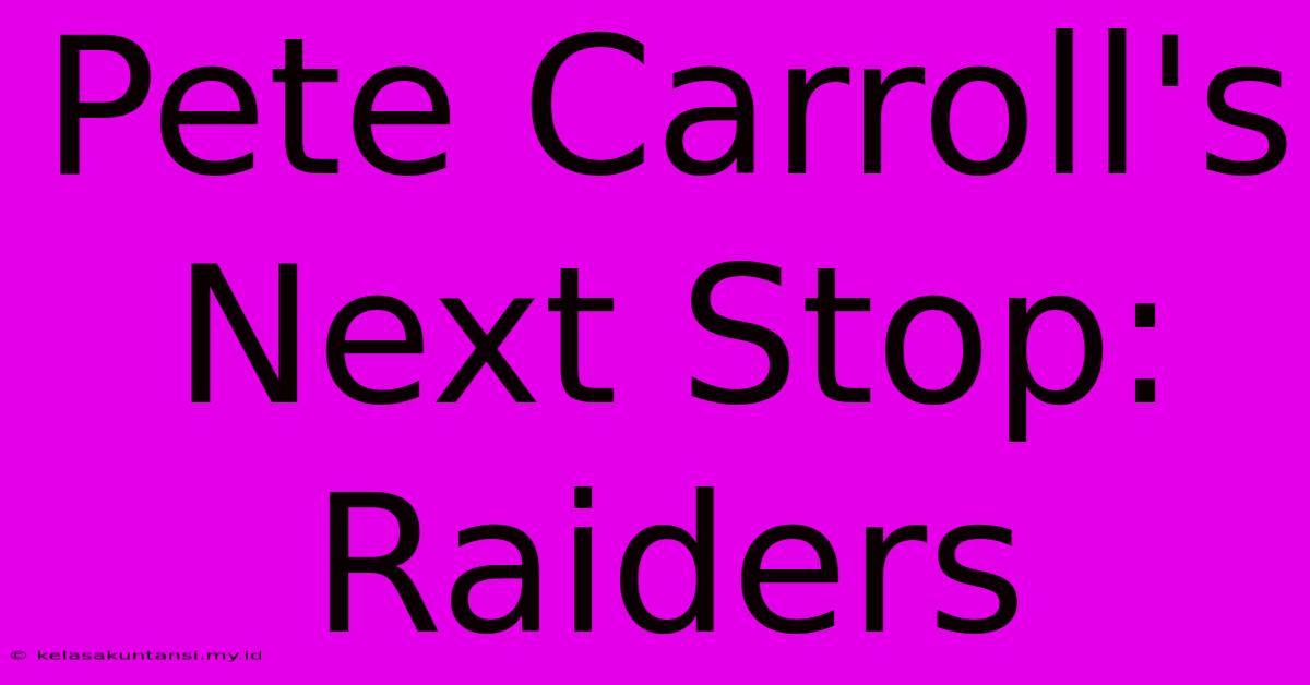 Pete Carroll's Next Stop: Raiders