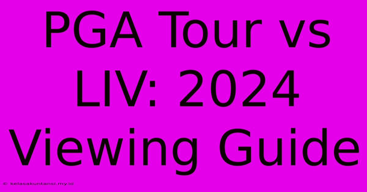 PGA Tour Vs LIV: 2024 Viewing Guide