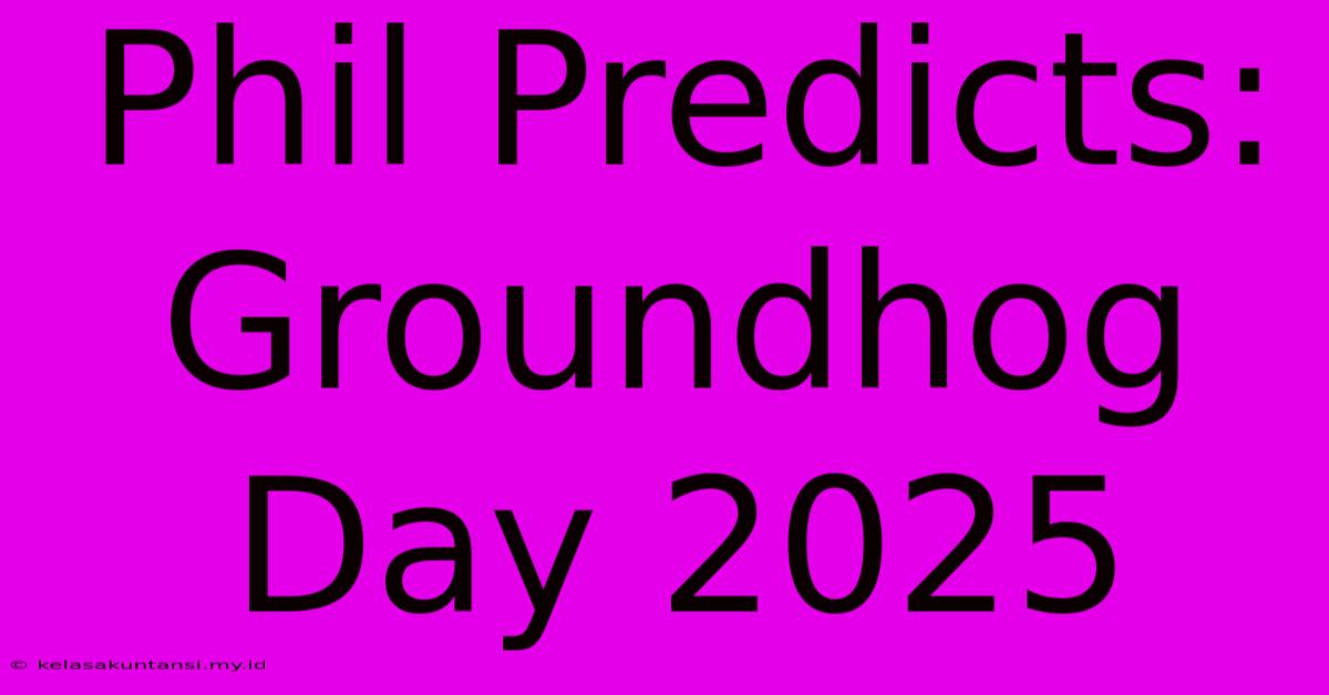 Phil Predicts: Groundhog Day 2025