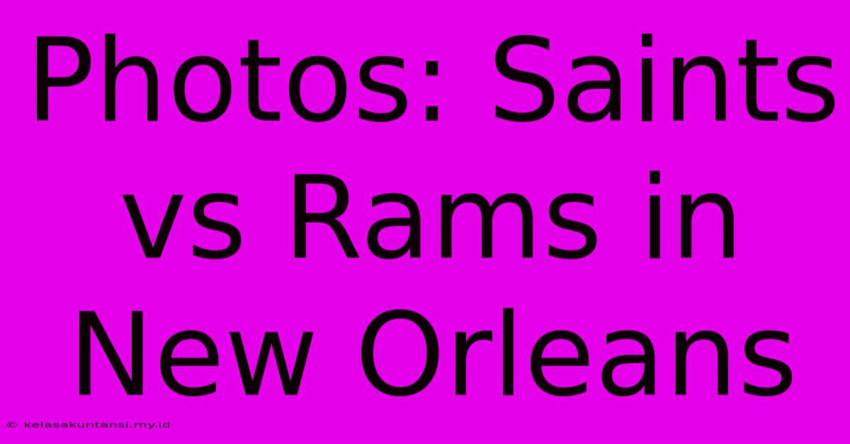 Photos: Saints Vs Rams In New Orleans