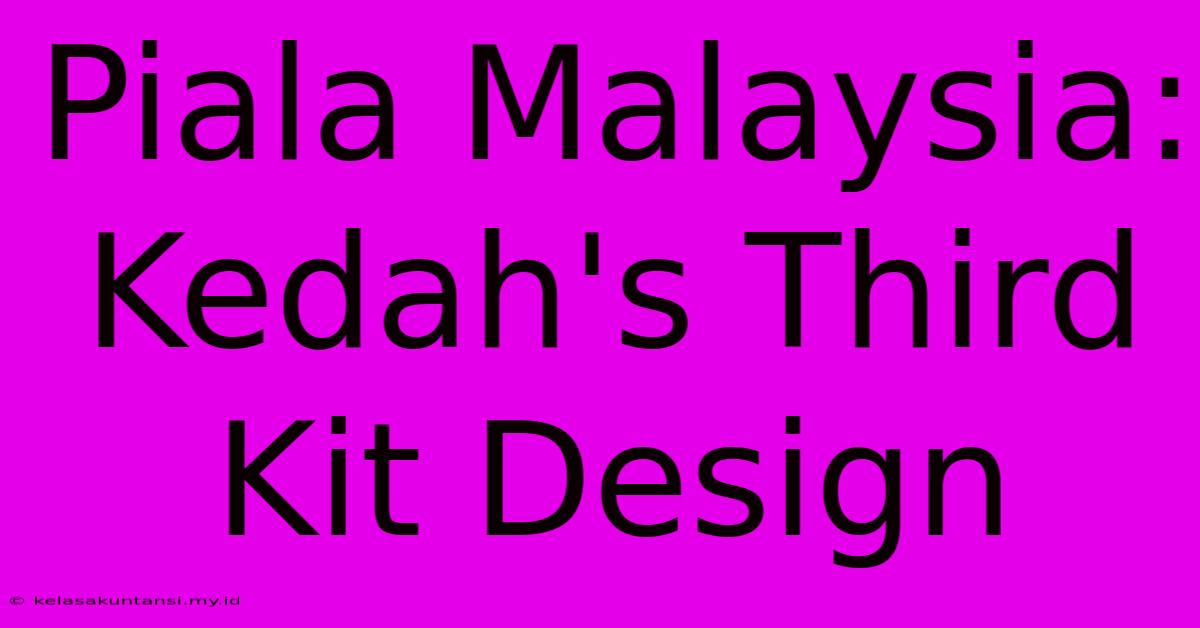 Piala Malaysia: Kedah's Third Kit Design