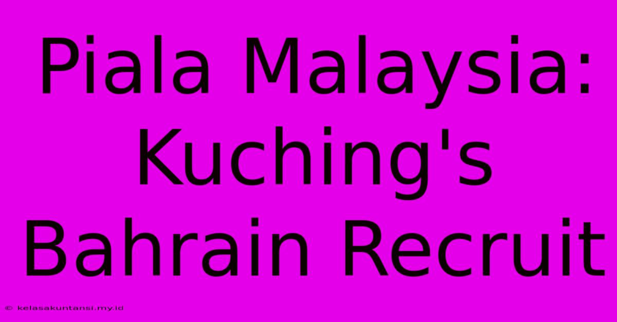 Piala Malaysia: Kuching's Bahrain Recruit