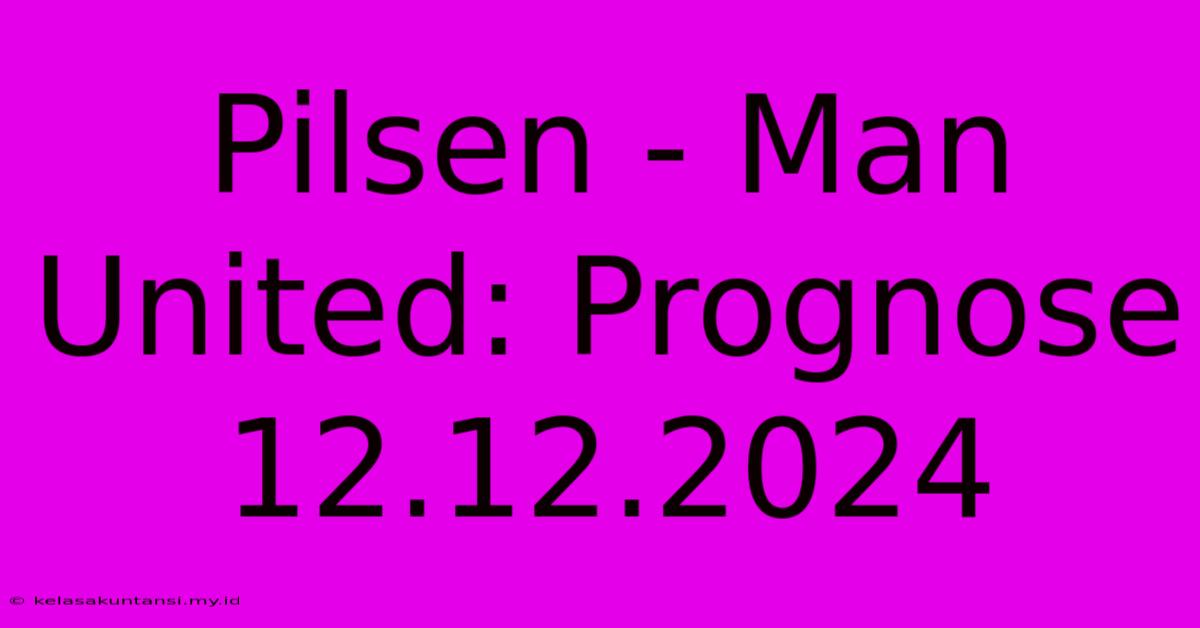 Pilsen - Man United: Prognose 12.12.2024