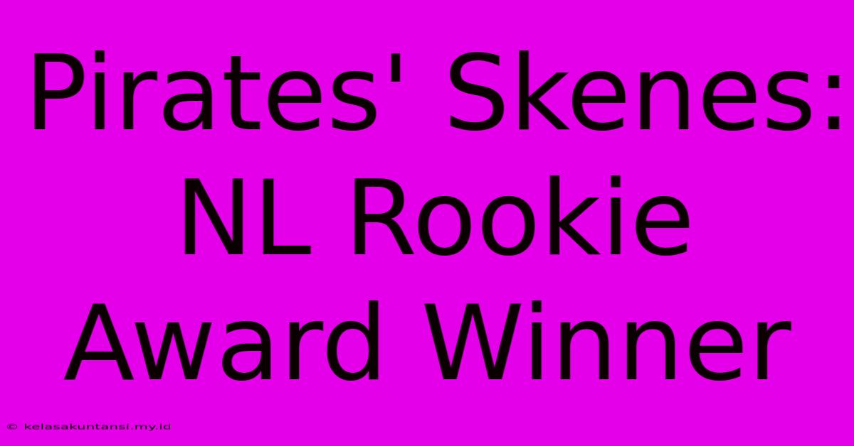 Pirates' Skenes: NL Rookie Award Winner