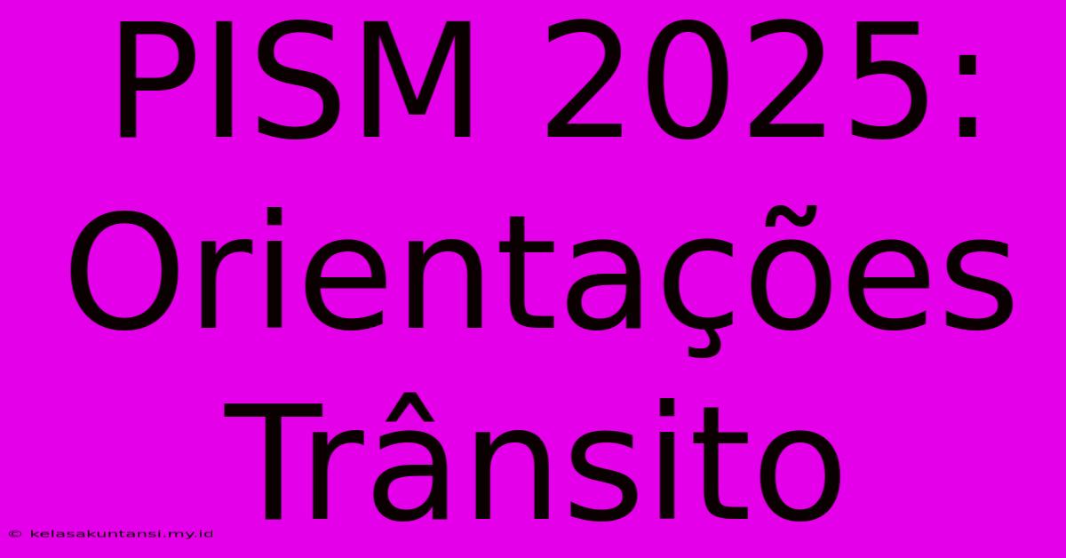 PISM 2025: Orientações Trânsito