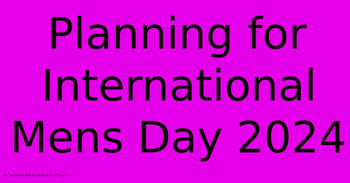 Planning For International Mens Day 2024