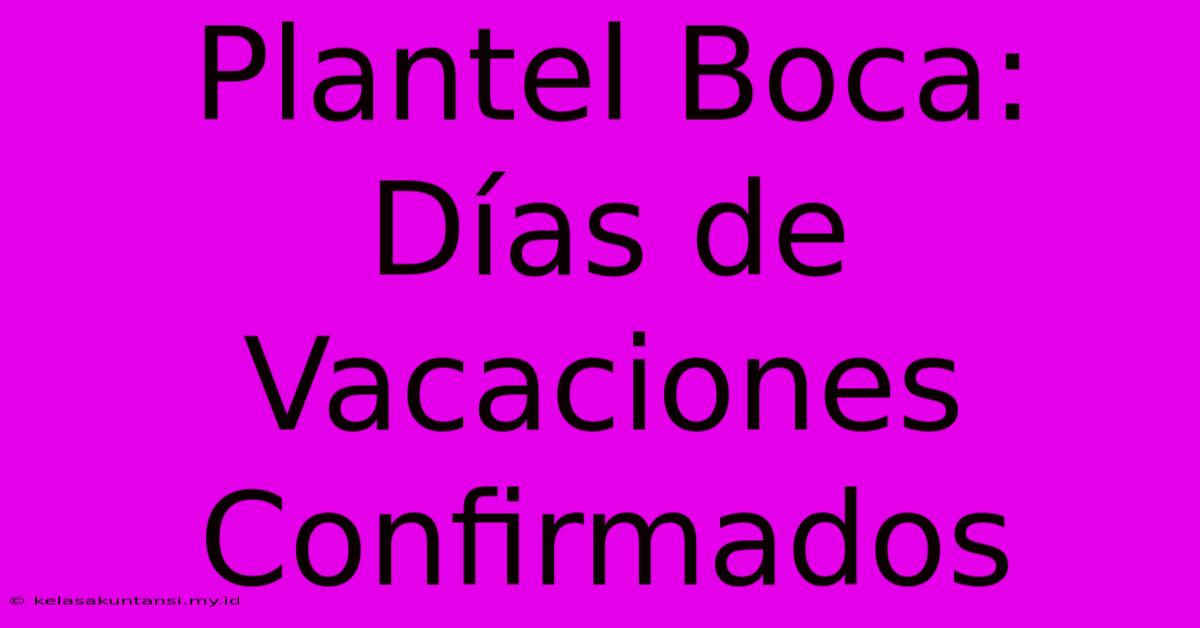 Plantel Boca: Días De Vacaciones Confirmados