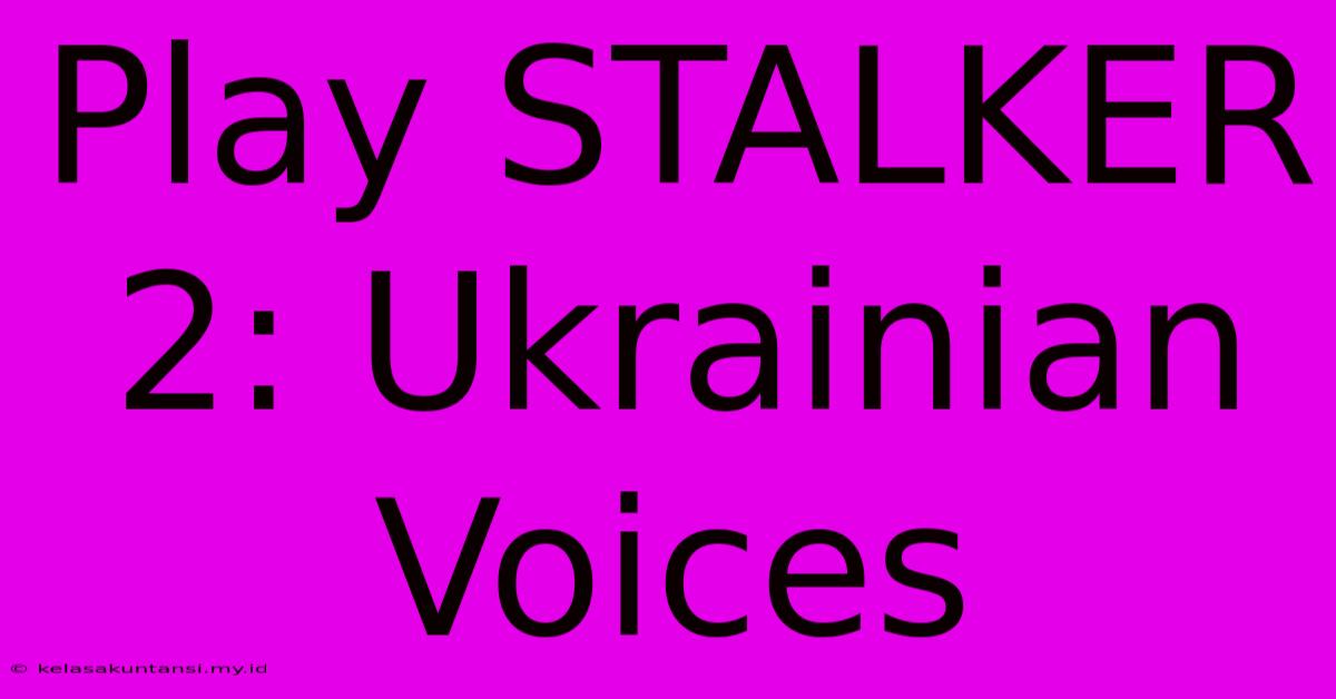 Play STALKER 2: Ukrainian Voices