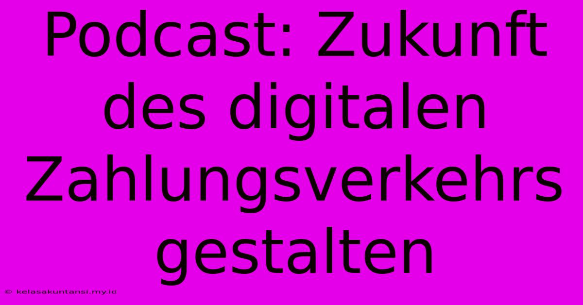 Podcast: Zukunft Des Digitalen Zahlungsverkehrs Gestalten