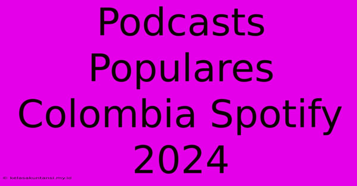 Podcasts Populares Colombia Spotify 2024