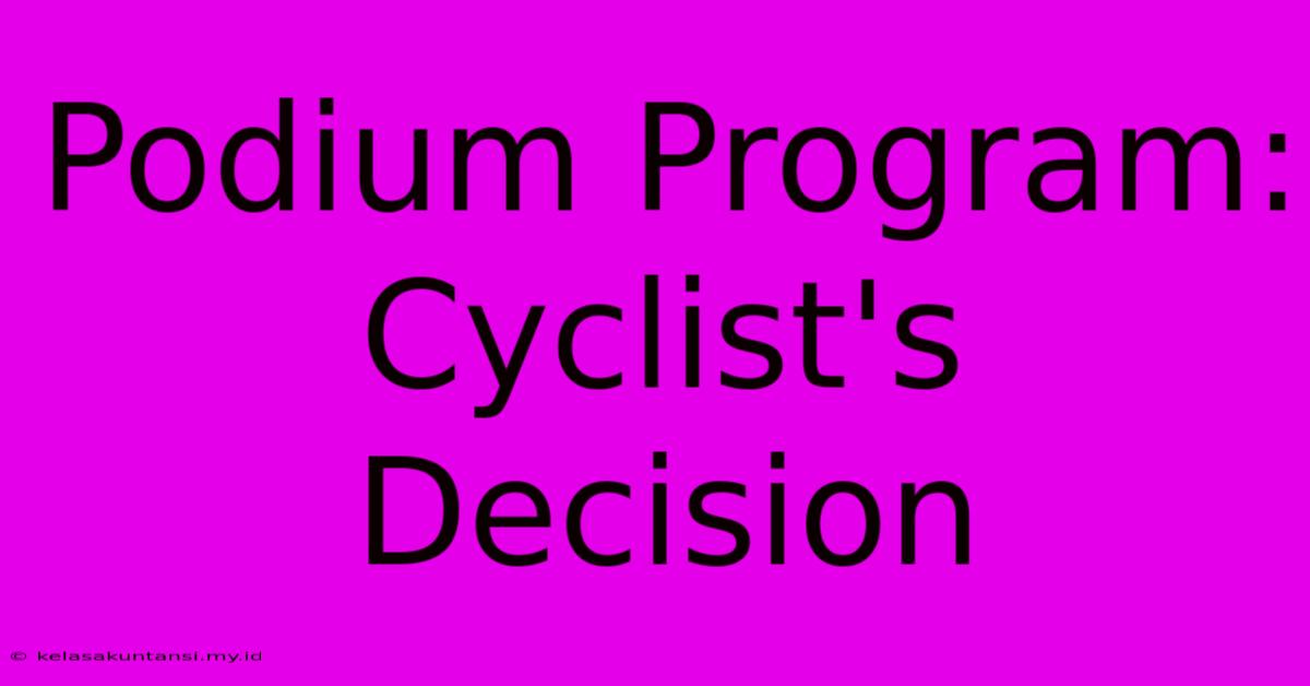 Podium Program: Cyclist's Decision