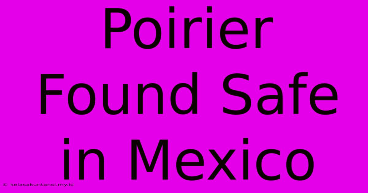 Poirier Found Safe In Mexico