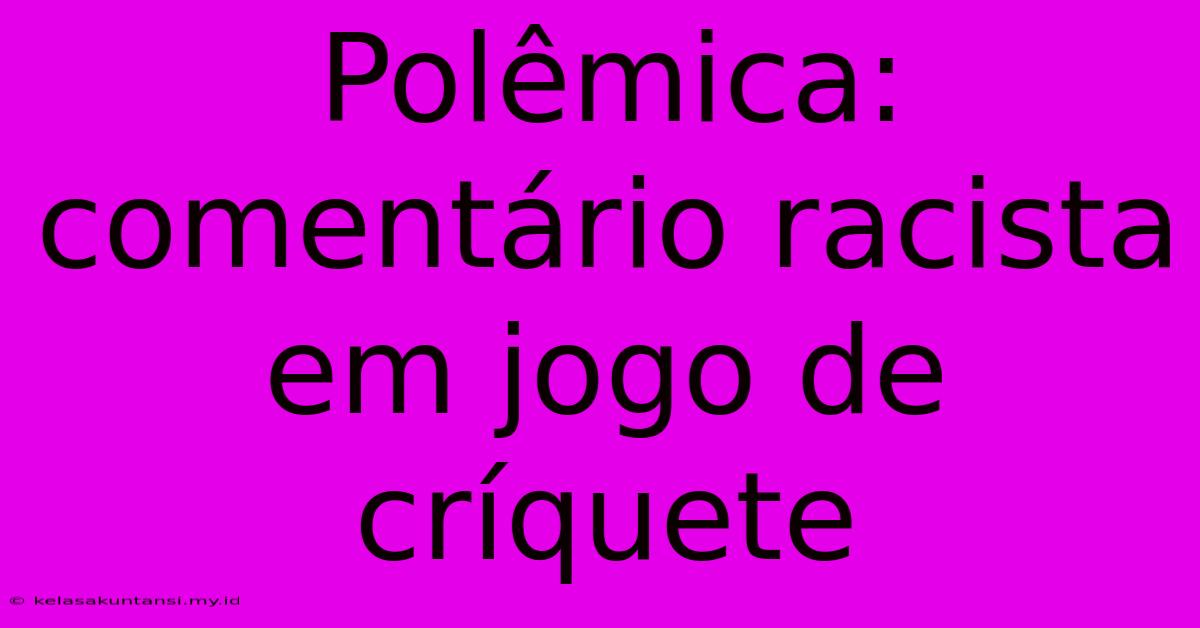 Polêmica: Comentário Racista Em Jogo De Críquete