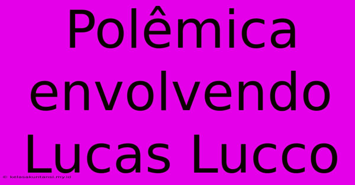 Polêmica Envolvendo Lucas Lucco