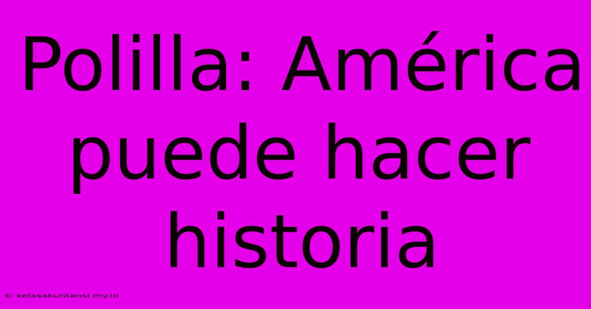 Polilla: América Puede Hacer Historia