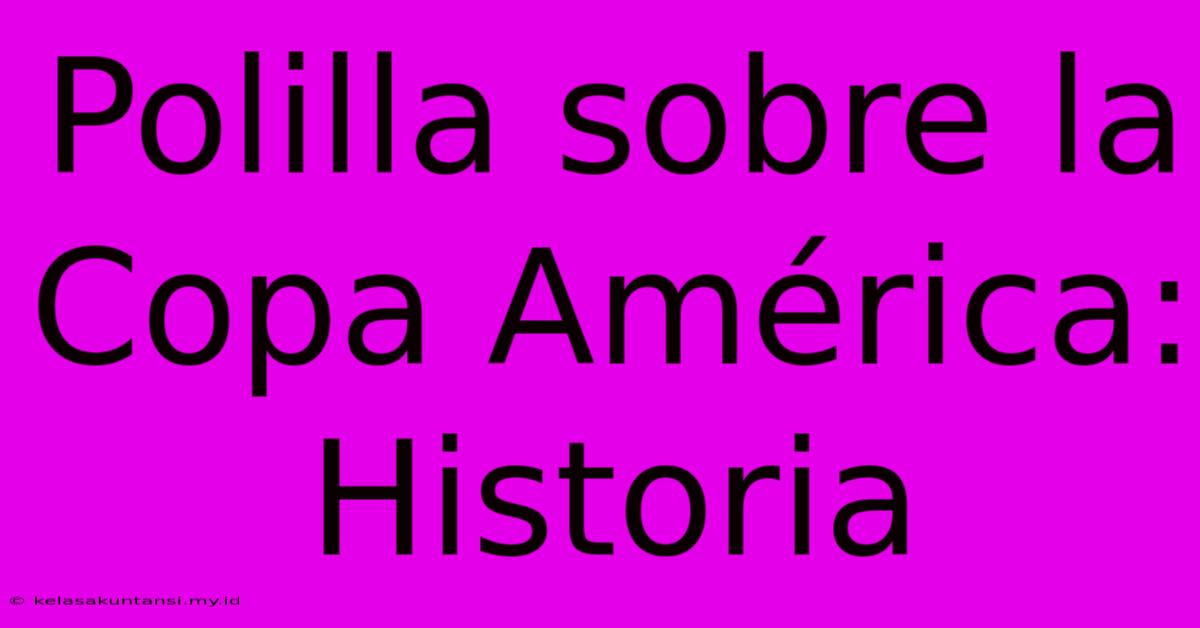 Polilla Sobre La Copa América: Historia