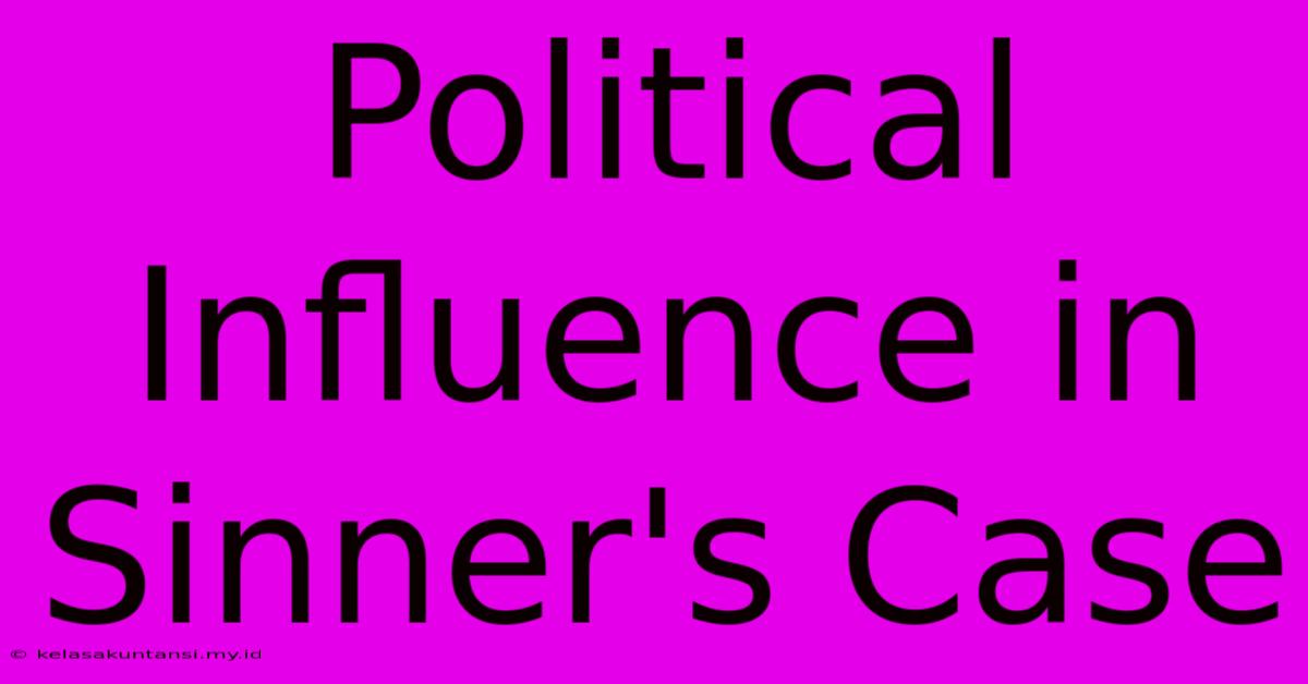 Political Influence In Sinner's Case