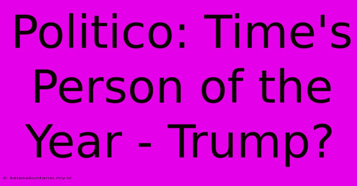 Politico: Time's Person Of The Year - Trump?