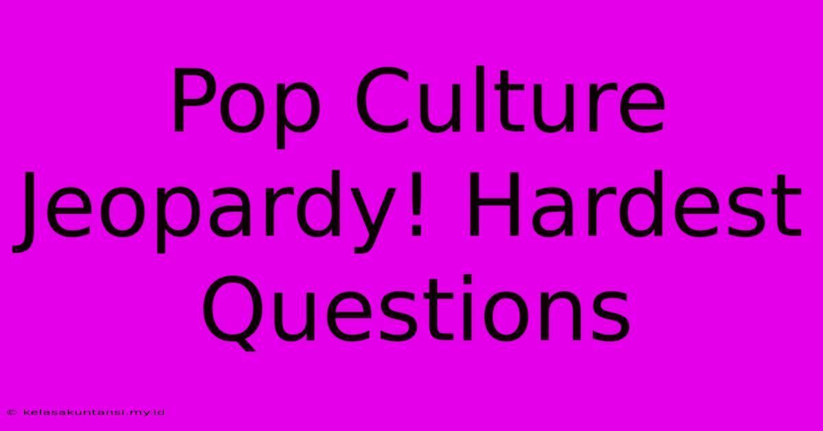 Pop Culture Jeopardy! Hardest Questions