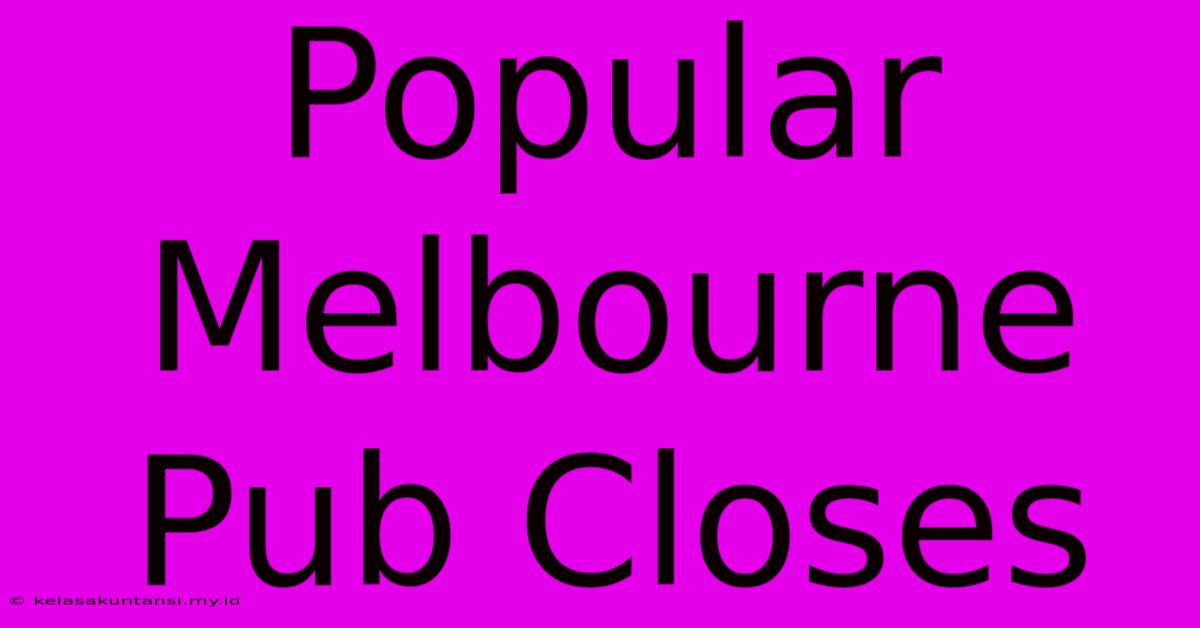 Popular Melbourne Pub Closes