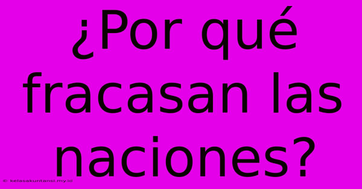 ¿Por Qué Fracasan Las Naciones?