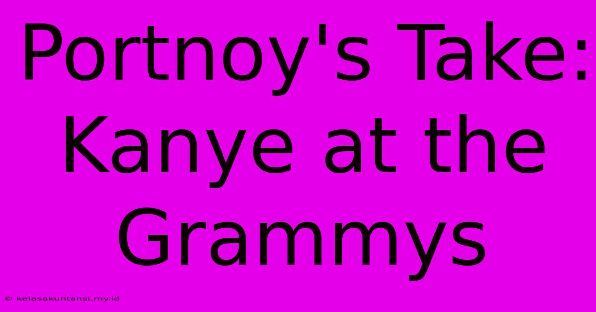 Portnoy's Take: Kanye At The Grammys