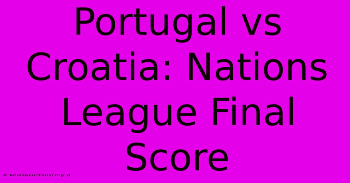 Portugal Vs Croatia: Nations League Final Score