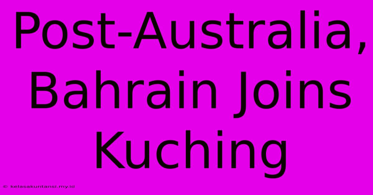 Post-Australia, Bahrain Joins Kuching