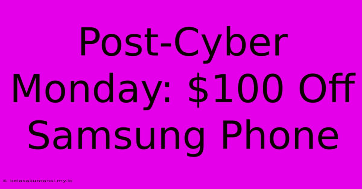 Post-Cyber Monday: $100 Off Samsung Phone