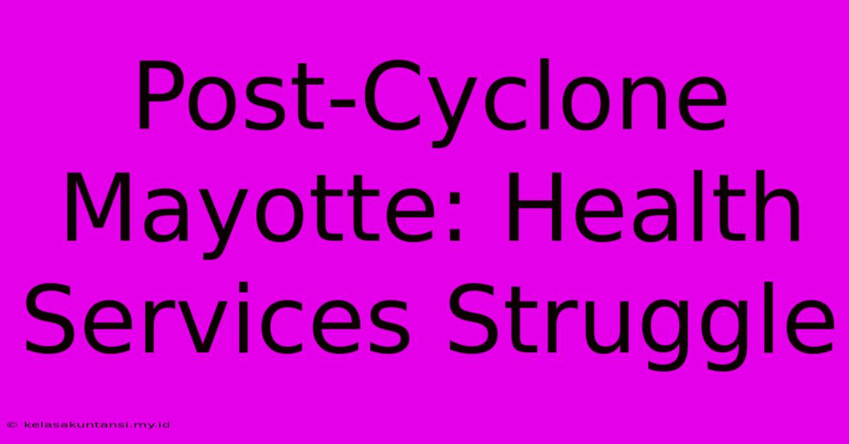 Post-Cyclone Mayotte: Health Services Struggle