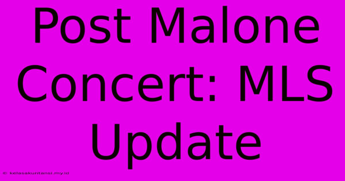 Post Malone Concert: MLS Update