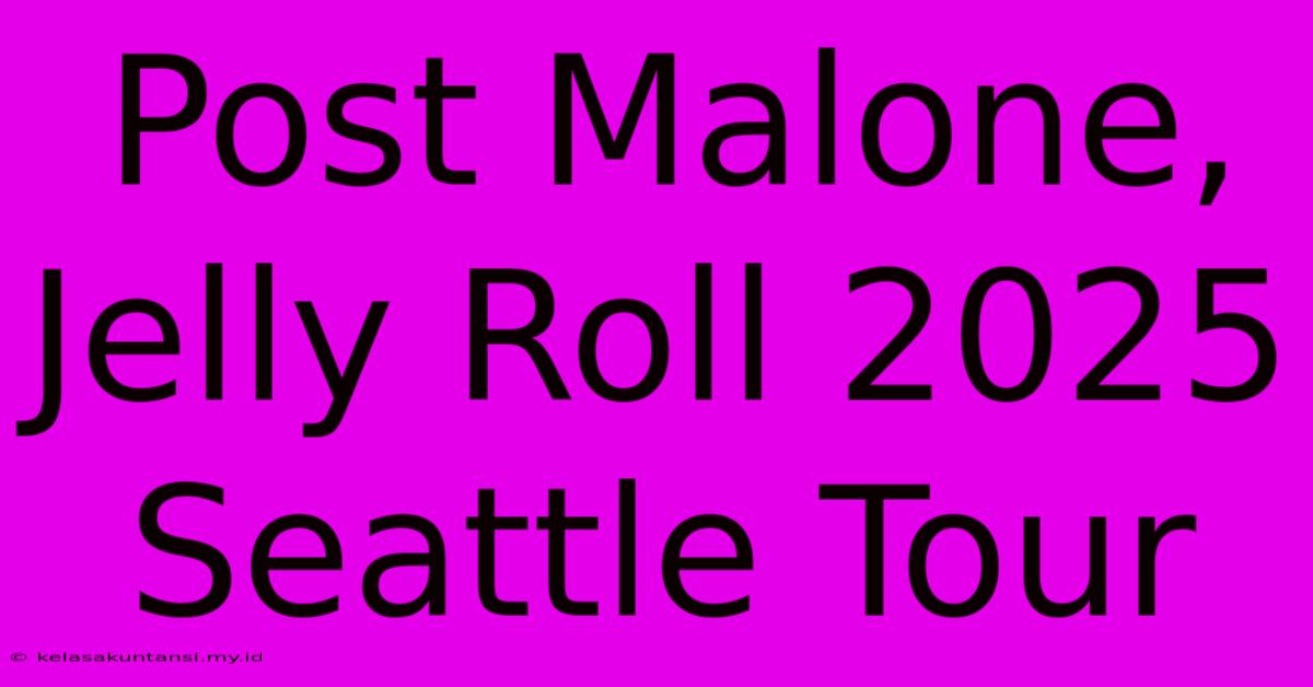 Post Malone, Jelly Roll 2025 Seattle Tour