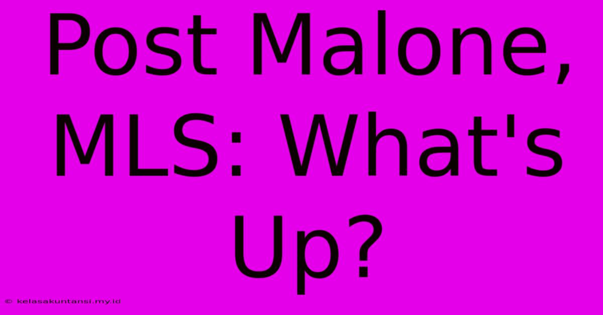 Post Malone, MLS: What's Up?